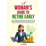 A Woman's Guide to Retire Early: A Proven Blueprint With Investing Strategies to Make Money Online, Build Wealth Fast With Passive Income, Achieve ... Books: Investing in Bear Markets, Band 3)