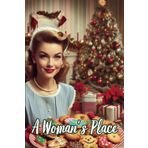 A Woman's Place - Christmas Cookies: 108 Page Lined Journal, Notebook, Gag Gift For Couples, Wedding Gifts For Funny Relationships, Traditional Roles, 1950's