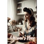 A Woman's Place - In The Kitchen: 108 Page Lined Journal, Notebook, Gag Gift For Couples, Wedding Gifts For Funny Relationships, Traditiinal Roles, 1950's