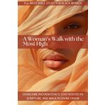 A Woman’s Walk with the Most High: A 52-Week Bible Study for Black Women to Overcome Inconsistency, Stay Rooted in Scripture, and Walk in Divine Favor ... Readings, Personalized Journal Prompts