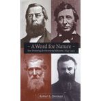 A Word for Nature: Four Pioneering Environmental Advocates, 1845-1913 1st edition by Dorman, Robert L. (1998) Paperback
