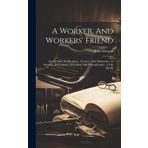 A Worker, And Workers' Friend: P.p. Stewart, As Mechanic, Teacher, And Missionary, As Inventor, Educationist, Reformer, And Philanthropist: A Life Sketch