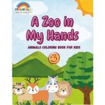 A Zoo in My Hands.: Frizabelle Animal Coloring Book: 41 friendly animals pages for Ages 3-8 - Perfect Gift for Creative Kids! Single-sided, NO-BLEED pages