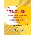 A1 and A2 English Learning book : Vocabulary, Grammar, Exercises, Quizzes and Writing Prompts: Boost Your English Proficiency and Confidence with ... (English Learning Books for Beginners)
