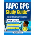AAPC CPC Study Guide 2025-2026: All-In-One Prep Manual with 1,200 Practice Questions, Virtual Aids and In Depth Review of All Exam Domains