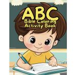 ABC Bible Coloring Book for Kids Ages 3-6: My Adorable ABC + Bible Coloring Book for Boys - Fun and Educational Alphabet Learning