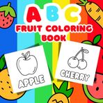 ABC fruit coloring book: Color Fruits & Alphabets For Boys & Girls | Coloring Book for Toddlers Kids Ages(3-6)