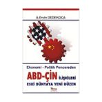 ABD-ÇİN İLİŞKİLERİ ESKI DÜNYAYA YENI DÜZEN EKONOMI - POLITIK PENCEREDEN - A. ERSIN DEDEKOCA