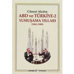 ABD VE TÜRKİYE 2 - YUMUŞAMA YILLARI (1961-1989) - CÜNEYT AKALIN