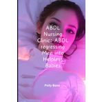 ABDL Nursing Clinic: ABDL regressing Men into Helpless Babies: Forced Regression, Adult Baby Training & Mommy’s Control (ABDL diaper stories)