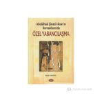 ABDÜLHAK ŞİNASİ HİSAR´IN ROMANLARINDA ÖZEL YABANCILAŞMA - HAKAN SAZYEK