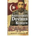 Abdülhamid’i Deviren Kurşun - Hakan Özdemir