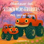 Abenteuer des kleinen Monstertrucks mit seinem Papa: Ein Monstertruck-Kinderbuch – Vorschulbuch für Kinder, die Monstertrucks lieben – Einschlafbuch für Kinder