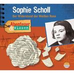Abenteuer & Wissen: Sophie Scholl: Der Widerstand der Weißen Rose