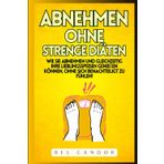 ABNEHMEN OHNE STRENGE DIÄTEN: Wie Sie abnehmen und gleichzeitig Ihre Lieblingsspeisen genießen können, OHNE sich benachteiligt zu fühlen! (abnehmen schnell, Band 3)
