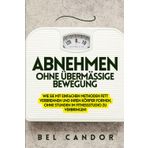 ABNEHMEN OHNE ÜBERMÄSSIGE BEWEGUNG: Wie Sie mit einfachen Methoden Fett verbrennen und Ihren Körper formen, OHNE Stunden im Fitnessstudio zu verbringen! (abnehmen schnell, Band 5)