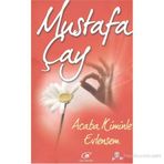 ACABA KIMINLE EVLENSEM? - MUSTAFA ÇAY