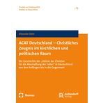 ACAT Deutschland - Christliches Zeugnis im kirchlichen und politischen Raum: Die Geschichte der "Aktion Christen für die Abschaffung der Folter" in ... in die Gegenwart (Studien zur Friedensethik): 73