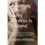 Accessing Adult Social Services in England: An expert's guide to getting help from Adult Services/Adult Social Care. How to get the help you need and understand if you have to pay.