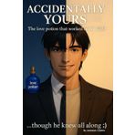 Accidentally Yours: The love potion that worked on the CEO