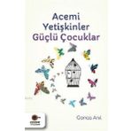 Acemi Yetişkinler Güçlü Çocuklar - Gonca Anıl