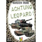 Achtung Leopard!: Stabsunteroffizier Trube lässt die Leos von der Kette (Romanhafte Biographie)
