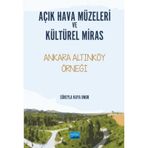 Açık Hava Müzeleri ve Kültürel Miras Ankara Altınköy Örneği - Süheyla Kaya Onur