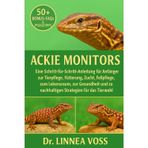 Ackie Monitors: Eine Schritt-für-Schritt-Anleitung für Anfänger zur Tierpflege, Fütterung, Zucht, Fellpflege, zum Lebensraum, zur Gesundheit und zu nachhaltigen Strategien für das Tierwohl