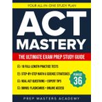 ACT Mastery: The Ultimate Exam Prep Study Guide: Overcome Test Anxiety! Conquer Tough Math, and Master Time Management With Proven Strategies and Full-Length Tests for a Higher ACT Score.