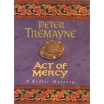 Act of Mercy (A Sister Fidelma mystery) by Peter Tremayne (1999-11-04)