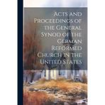 Acts and Proceedings of the General Synod of the German Reformed Church in the United States