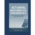 Actuarial Mathematics Fundamentals: Time Value of Money, Probability, and Statistics Explained (Actuarial Mastery Series: From Fundamentals to the Future of Risk Science, Band 3)