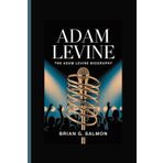 ADAM LEVINE: The Adam Levine Biography