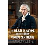 Adam Smith Collection: The Wealth of Nations and The Theory of Moral Sentiments