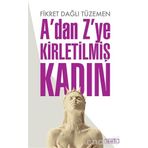 A'dan Z'ye Kirletilmiş Kadın - Fikret Dağlı Tüzemen
