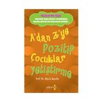 A'dan Z'ye Pozitif Çocuklar Yetiştirme - Alan E. Kazdin - Yakamoz Yayınları