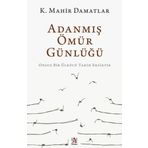 Adanmış Ömür Günlüğü - K. Mahir Damatlar
