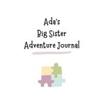 Ada's Big Sister Adventure Journal: Guide to Big Sibling Joy - Kids' New Sibling Workbook for a Loving Family Journey: Personalised and specially ... the role of big sister to a baby sibling!