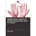 Additifs pour réduire le chrome hexavalent dans le ciment
