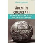ADEM'IN ÇOCUKLARI ÇIVIYAZILI KAYNAKLAR, TEVRAT, İNCILLER VE KUR'AN'A GÖRE - GÜNGÖR KARAUĞUZ
