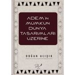 Adem'in Mümkün Dünya Tasarımları Üzerine Doğan Alışık