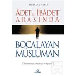 Adet ile İbadet Arasında Bocalayan Müslüman - Mustafa Varlı