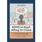 ADHS im Kopf, Alltag im Chaos: Warum einfache Dinge manchmal unmöglich sind und wie man trotzdem klarkommt: Ein ehrlicher Ratgeber für Erwachsene mit ... leben – Klar, kurz, alltagstauglich, Band 3)