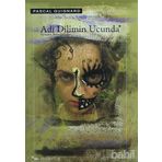 ADI DILIMIN UCUNDA - PASCAL QUIGNARD