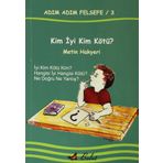 Adım Adım Felsefe - 3 Kim İyi Kim Kötü? - Metin Hakyeri