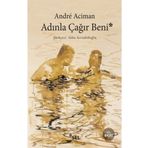 Adınla Çağır Beni - Andre Aciman