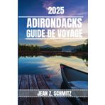 ADIRONDACKS GUIDE DE VOYAGE: Découvrez les attractions incontournables des Adirondacks, les joyaux cachés, les activités de plein air. Conseils pratiques et perspectives locales