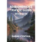 ADIRONDACKS TRAVEL GUIDE 2025-2026: Hiking, Canoeing, Wildlife, and Hidden Gems