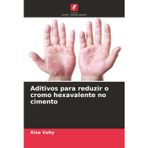 Aditivos para reduzir o cromo hexavalente no cimento