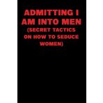 Admitting I'm into men (secret tactics on how to seduce women): funny gag notebook
